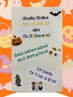 Ghosty Grams for sale October 24-28 and on Halloween before school and at lunch.