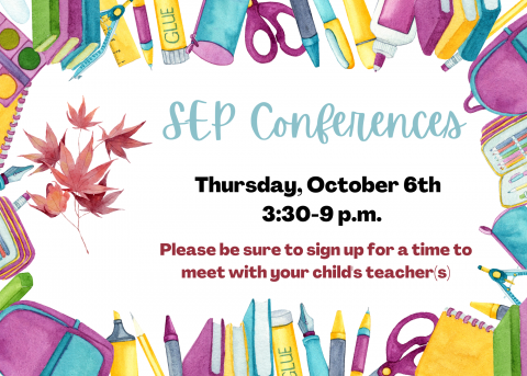 SEP conferences Thursday October 6th from 3:30-9 pm. Please sign up for a time to meet with your child's teacher