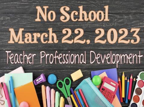 No school March 22, 2023 teacher professional development day