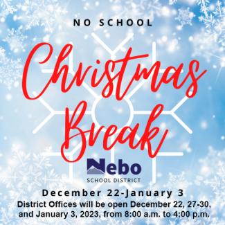 Nebo Christmas Break-No School December 22-January 3. 