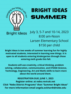 Bright Ideas Summer flyer-July 3, 5-7 and July 10-14 8 am-noon at Larsen Elementary. Cost is $150 per child. Details in flyer